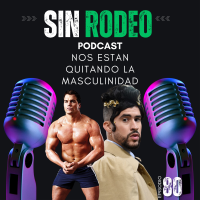 episode #80 Nos Estan Quitando La Masculinidad Sin Rodeo Podcast artwork