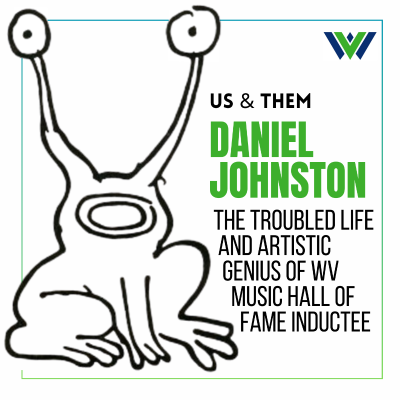 episode Us & Them: Daniel Johnston — The Troubled Life And Artistic Genius Of West Virginia Music Hall Of Fame Inductee artwork
