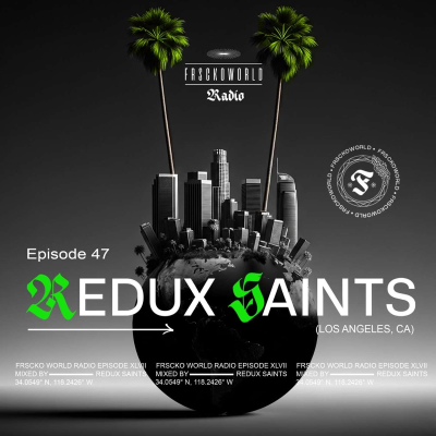 episode REDUX SAINTS (Los Angeles, CA) FRSCKO Guest DJ Set #47 artwork