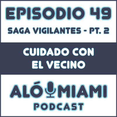 episode Aló Miami - Ep. 49. "Cuidado con el vecino" artwork