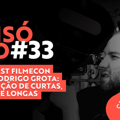 episode #33 Podcast Filmecon com Rodrigo Grota: Produção de curtas, séries e longas artwork