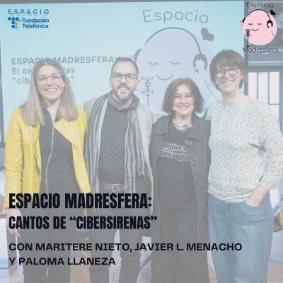 episode #EspacioMadresfera: El canto de las "cibersirenas" con Paloma Llaneza, Maritere Nieto y Javier L. Menacho artwork