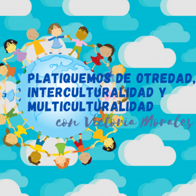 episode Platiquemos de Otredad, Interculturalidad y Multiculturalidad con Victoria Morales artwork