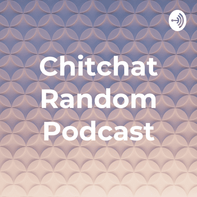 Chitchat Random Podcast
