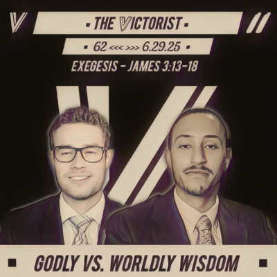 episode 62 || GODLY VS. WORLDLY WISDOM || THE VICTORIST || 6.29.25 artwork