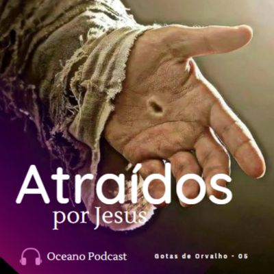 episode Gotas de Orvalho l Atraídos por Jesus - 05 artwork
