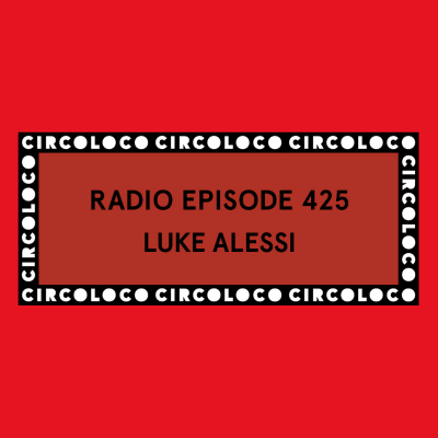 episode Circoloco Radio 425 - Luke Alessi artwork