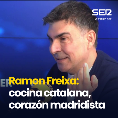 episode Gastro SER | Ramon Freixa: cocina catalana, corazón madridista artwork
