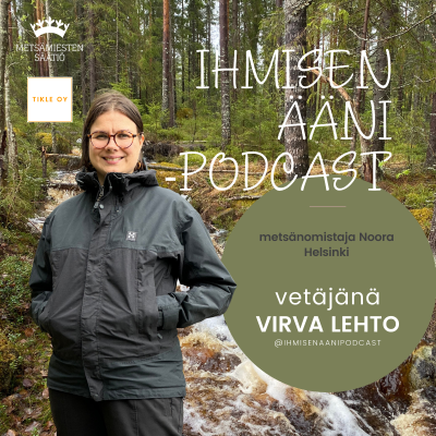 episode #10 Metsänomistaja Noora - Ihmisen ääni - metsän ääni -podcast artwork