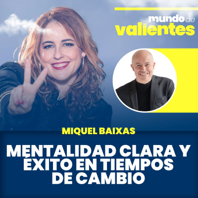 episode 35. Mentalidad clara y éxito en tiempos de cambio. Con Miquel Baixas. artwork