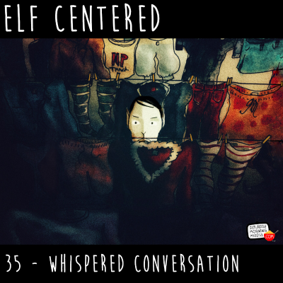 episode 35 - Whispered Conversation! - Elf Centered artwork
