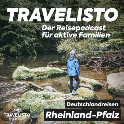 Travelisto - Der Reise-Podcast für aktive Familien - Familienabenteuer in Rheinland-Pfalz
