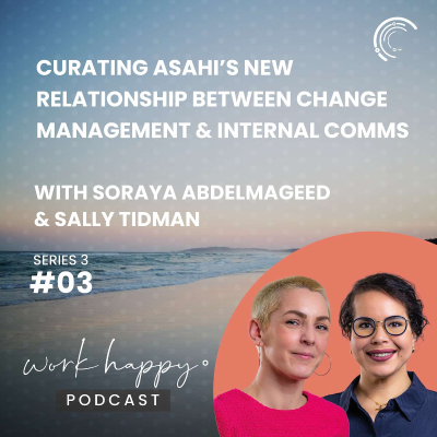episode Curating Asahi’s New Relationship Between Change Management & Internal Comms with Asahi Europe & International’s Sally Tidman & Soraya Abdelmageed #S3E3 artwork
