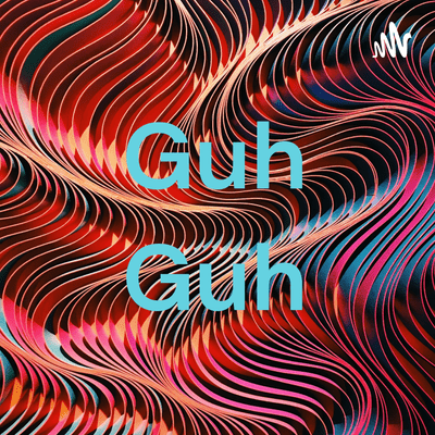 Guh Guh