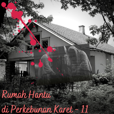 episode #10 Rumah Hantu di Perkebunan Karet - eps. 11 artwork