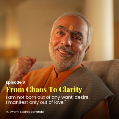 episode I am not born out of any want, desire... I manifest only out of love | From Chaos To Clarity | Episode 9 artwork