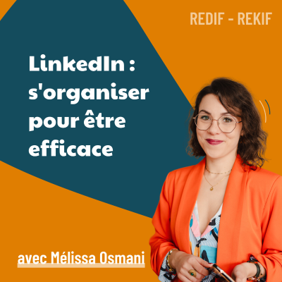 episode Optimiser sa création de contenu sur LinkedIn sans y passer des heures – avec Mélissa Osmani [REDIF] | communication, réseaux sociaux artwork