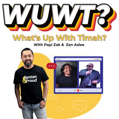 episode WUWT #42 - What's Up With Timah? with Papi Zak & Zan Azlee artwork