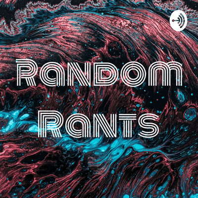 Random Rants