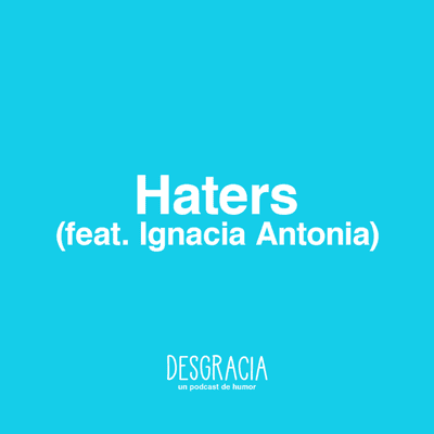 episode Episodio 13 — Haters (feat. Ignacia Antonia) artwork