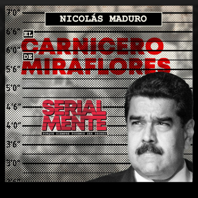 episode Serialmente: Nicolás Maduro | El Carnicero de Miraflores artwork