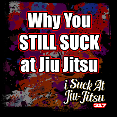 episode #317 16 Reasons You STILL SUCK at Jiu-Jitsu artwork
