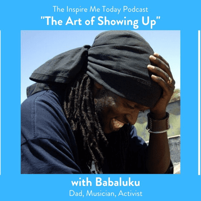 episode "The Art of Showing Up" with Babaluku (Musician and Activist) artwork