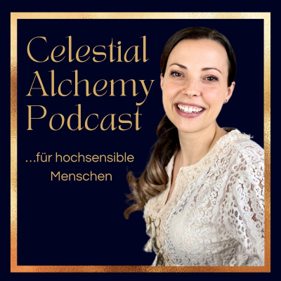 CELESTIAL ALCHEMY | Podcast für hochsensible Menschen