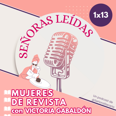 episode MUJERES DE REVISTA con Victoria Gabaldón | Señoras Leídas 1x13 artwork