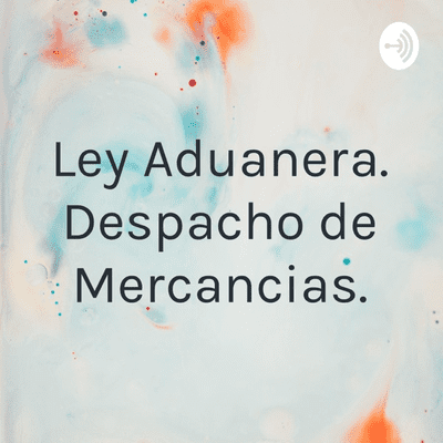 Ley Aduanera. Despacho De Mercancias.