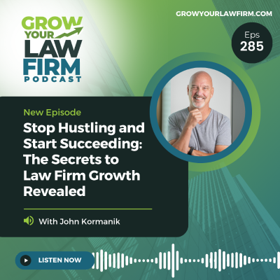 episode Stop Hustling and Start Succeeding: The Secrets to Law Firm Growth Revealed With John Kormanik artwork