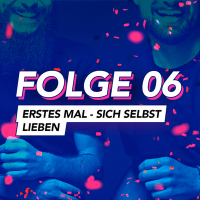 episode Folge 06: Erstes Mal – Sich selbst lieben artwork