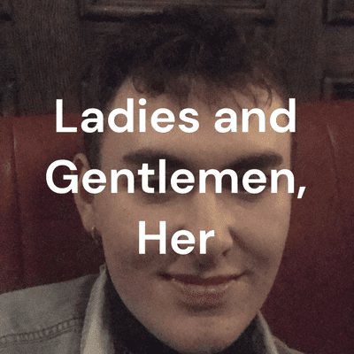 Ladies and Gentlemen, Her