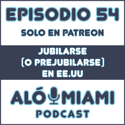 episode Aló Miami - Ep. 54. Jubilarse (o prejubilarse) en EE.UU. (TRÁILER) artwork