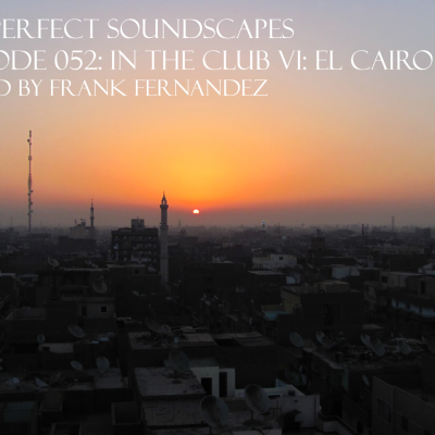 episode VA: Perfect Soundscapes Episode 052: In The Club VI: El Cairo artwork