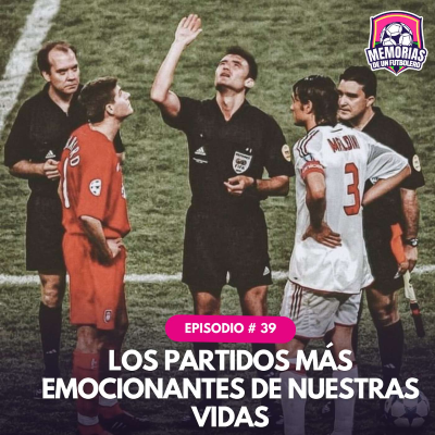 episode #39 Los Partidos Más Emocionantes de Nuestras Vidas artwork