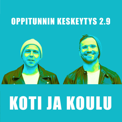 episode Oppitunnin Keskeytys 2.9 - KOTI JA KOULU artwork