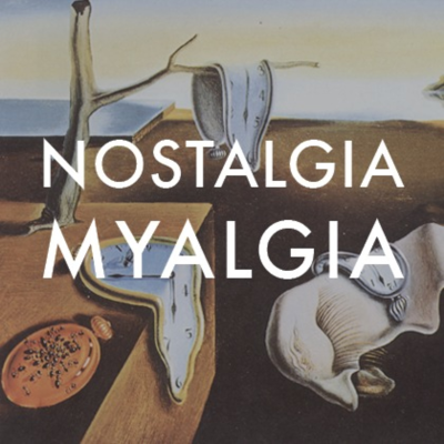 Nostalgia Myalgia