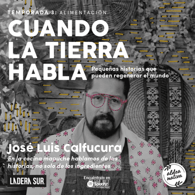 episode 11 - José Luis Calfucura: “En la cocina mapuche hablamos de las historias, no solo de los ingredientes” artwork