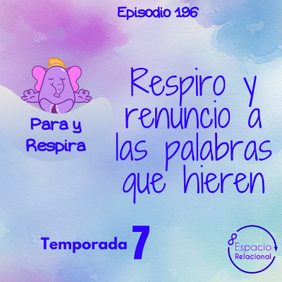 episode Episodio 196-Respiro y renuncio a las palabras que hieren artwork
