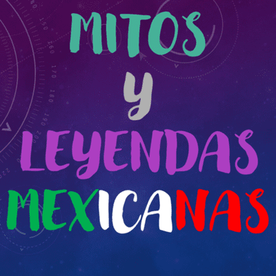 🌗MITOS Y LEYENDAS MEXICANAS🌓