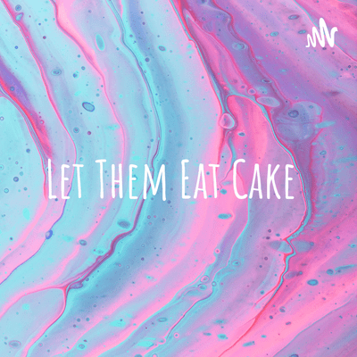 Let Them Eat Cake