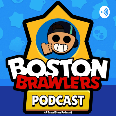 Boston Brawlers A Brawl Stars Podcast On Podimo