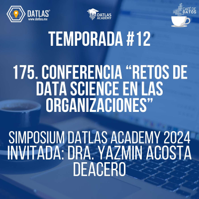 episode 175. BONUS Conferencia "Retos de Data Science en las organizaciones" Simposium Datlas Academy 2024 - Invitada: Dra. Yazmin Acosta de DeAcero artwork