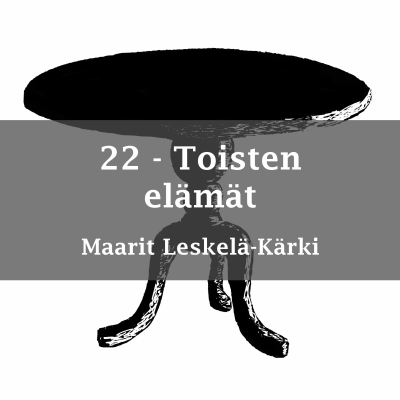 episode Toisten elämät - vieraana Maarit Leskelä-Kärki artwork