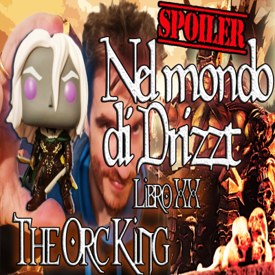 episode Nel mondo di Drizzt - Riassunto 20° libro della saga - The Orc King - Intero artwork