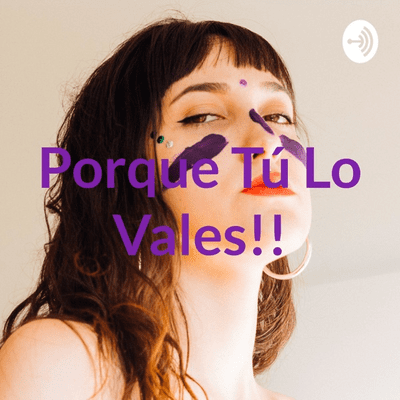 Porque Tú Lo Vales!!