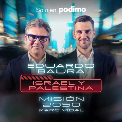 episode MISIÓN 2050 | 03 EDUARDO BAURA - ISRAEL Y PALESTINA artwork