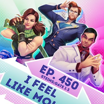 episode Ep. 450 - I Feel Like Mold (Steins;Gate Eps. 1-3) artwork