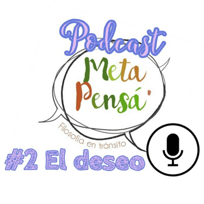 episode Podcast Meta Pensá' #02: El deseo artwork